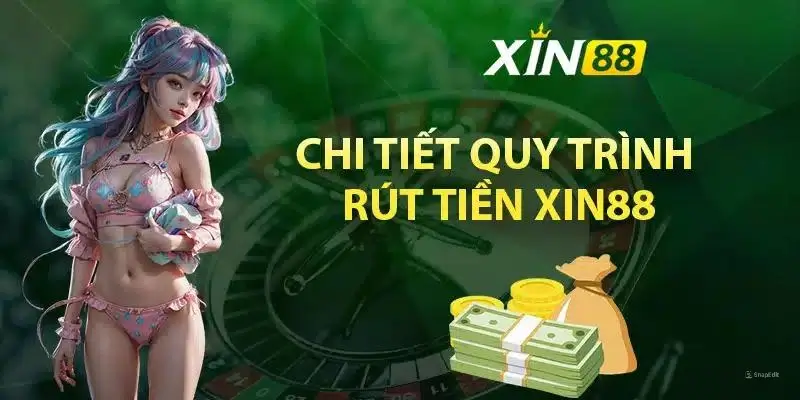 Chi tiết quy trình rút tiền tại xin88